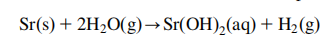 Strontium reacts with water